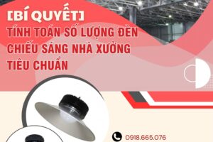 [Bí Quyết] Tính Toán Số Lượng Đèn Chiếu Sáng Nhà Xưởng Tiêu Chuẩn