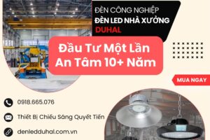 Đèn LED Nhà Xưởng Đầu Tư Một Lần An Tâm 10+ Năm