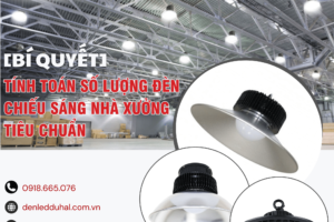 [Bí Quyết] Tính Toán Số Lượng Đèn Chiếu Sáng Nhà Xưởng Tiêu Chuẩn