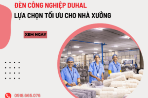 Đèn Công Nghiệp Duhal – Lựa Chọn Tối Ưu Cho Nhà Xưởng Và Khu Sản Xuất